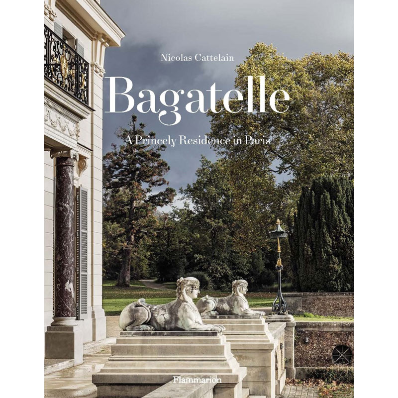 Bagatelle: A Princely Residence in Paris Book